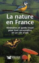 Couverture du livre « La nature en France ; itinéraires et guide visuel pour tout reconnaître en un clin d'oeil » de  aux éditions Selection Du Reader's Digest