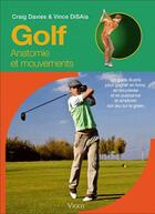 Couverture du livre « Golf ; anatomie et mouvements » de Craig Davies et Vince Disaia aux éditions Vigot