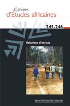 Couverture du livre « Cahiers d'etudes africaines, n 245-246 - salariats d'en bas » de Bourel/Vadot aux éditions Ehess