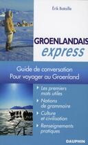 Couverture du livre « Groenlandais express ; pour voyager au Groenland » de Erik Bataille aux éditions Dauphin