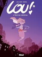 Couverture du livre « Lou ! Tome 6 : l'Age de cristal » de Julien Neel aux éditions Glenat
