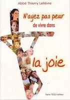 Couverture du livre « N'ayez pas peur de vivre dans la joie » de Thierry Lelievre aux éditions Tequi