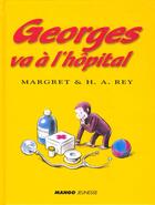 Couverture du livre « Georges Va A L'Hopital » de Margret Rey et Hans Augusto aux éditions Mango