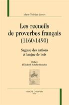 Couverture du livre « Les recueils de proverbes français (1160-1490) ; sagesse des nations et langue de bois » de Marie-Therese Lorcin aux éditions Honore Champion