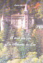 Couverture du livre « Il Etait Une Fois... Les Amants Du Lac » de Charles Bruyant aux éditions Societe Des Ecrivains