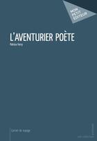 Couverture du livre « L'aventurier poète » de Patrice Ferry aux éditions Publibook