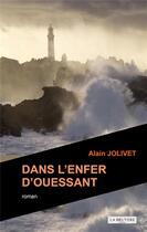 Couverture du livre « Dans l'enfer d'Ouessant » de Alain Jolivet aux éditions La Bruyere