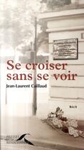 Couverture du livre « Se croiser sans se voir » de Caillaud Jean-Lauren aux éditions Presses De La Renaissance