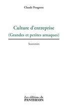 Couverture du livre « Culture d'entreprise ; grandes et petites arnaques » de Claude Pougnon aux éditions Du Pantheon