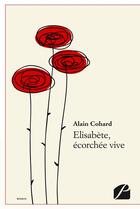 Couverture du livre « Elisabète, écorchée vive » de Alain Cohard aux éditions Editions Du Panthéon