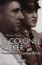 Couverture du livre « Le colonel parker, l'homme dans l'ombre d'elvis » de Alanna Nash aux éditions Stanke Alain