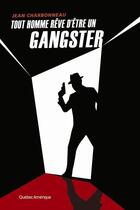 Couverture du livre « Tout homme reve d'etre un gangster » de Jean Charbonneau aux éditions Les Ditions Qubec Amrique