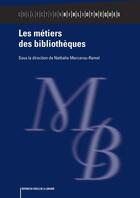 Couverture du livre « Les métiers des bibliothèques » de Nathalie Marcerou-Ramel aux éditions Electre