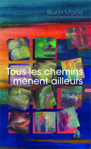 Couverture du livre « Tous les chemins mènent ailleurs » de Bruno Maree aux éditions Academia