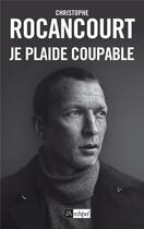 Couverture du livre « Je plaide coupable » de Christophe Rocancourt aux éditions Archipel