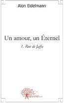 Couverture du livre « Un amour, un éternel t.1 ; rue de Jaffa » de Alon Alon aux éditions Edilivre