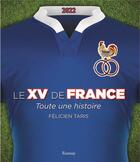 Couverture du livre « Le XV de France : toute une histoire (édition 2022) » de Felicien Taris aux éditions Ramsay