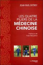 Couverture du livre « Les quatre piliers de la médecine chinoise » de Jean-Paul Dutrey aux éditions Guy Trédaniel