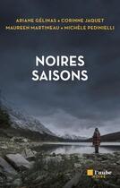 Couverture du livre « Noires saisons » de Maureen Martineau et Gelinas Ariane et Michèle Pedinielli et Corinne Jacquet aux éditions Editions De L'aube