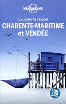 Couverture du livre « Explorer la région ; Vendée et Charente-Maritime (3e édition) » de Collectif Lonely Planet aux éditions Lonely Planet France