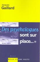 Couverture du livre « DES PSYCHOLOGUES SONT SUR PLACE » de Jacques Gaillard aux éditions Mille Et Une Nuits