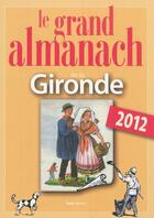 Couverture du livre « Le grand almanach de la Gironde 2012 » de  aux éditions Geste