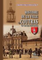 Couverture du livre « Histoire de la ville de Coutras et de ses environs » de Jean-Edouard Fellonneau aux éditions Editions Des Regionalismes