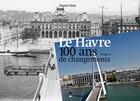 Couverture du livre « Le Havre, 100 ans de changements Tome 2 » de Daniel Hate aux éditions Des Falaises