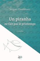 Couverture du livre « Un piranha ne fait pas le printemps » de Serguei Dounovetz aux éditions Zinedi