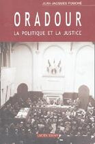 Couverture du livre « ORADOUR, LA POLITIQUE ET LA JUSTICE » de Fouche Jean-Jacques aux éditions Lucien Souny