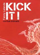 Couverture du livre « Kick it ! combat ordinaire » de Fanny Lalande aux éditions Editions Thot