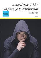 Couverture du livre « Apocalypse 6 12 ; un jour je te retrouverai » de Noel Sandra aux éditions Coetquen