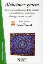 Couverture du livre « Alzheimer system ; entre invisibilité et surexposition » de Colette Eynard aux éditions Chronique Sociale