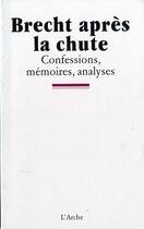 Couverture du livre « Brecht après la chute ; confessions, mémoires, analyses » de  aux éditions L'arche