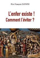 Couverture du livre « L'enfer existe ! comment l'éviter ? » de Francois Zannin aux éditions Dominique Martin Morin