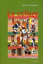 Couverture du livre « Le collage d'un art à l'autre » de Jean-Yves Bosseur aux éditions Minerve