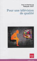 Couverture du livre « Pour une télévision de qualité » de Francois Jost aux éditions Ina