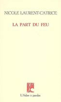 Couverture du livre « La Part Du Feu » de Laurent-Catrice Nico aux éditions L'arbre A Paroles