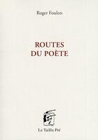 Couverture du livre « Routes du poète » de Roger Foulon aux éditions Taillis Pre