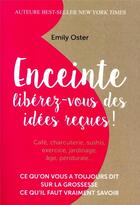 Couverture du livre « Enceinte ; libérez-vous des idées reçues ! » de Emily Oster aux éditions Quanto