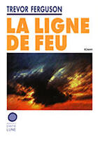 Couverture du livre « La Ligne De Feu » de Trevor Ferguson aux éditions Pleine Lune