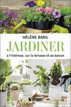 Couverture du livre « Jardiner à l'intérieur, sur la terrasse et au balcon » de Helene Baril aux éditions Broquet