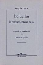 Couverture du livre « Holderlin, le retournement natal - tragedie et modernite. nature et poesie. » de Francoise Dastur aux éditions Encre Marine