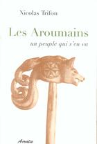 Couverture du livre « Les aroumains, un peuple qui s'en va » de Nicolas Trifon aux éditions Acratie