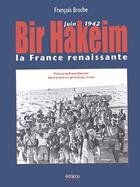 Couverture du livre « Bir Hakeim ; juin 1942 ; la France renaissante » de Francois Broche aux éditions Italiques