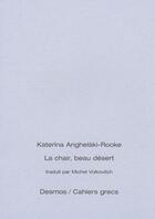 Couverture du livre « La chair, beau désert » de Katerina Anghelaki-Rooke aux éditions Desmos