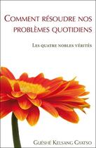 Couverture du livre « Comment résoudre nos problèmes quotidiens » de Kelsang Gyatso aux éditions Tharpa