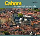 Couverture du livre « Cahors ; romaine et intemporelle » de Gilabert/Rene aux éditions Autre Reg'art