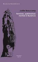 Couverture du livre « Femmes, patrimoines, normes à Byzance » de Joelle Beaucamp aux éditions Achcbyz