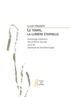 Couverture du livre « Le temps, la lumière éternelle » de Lucien Wasselin aux éditions L'herbe Qui Tremble